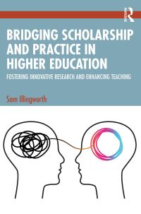 Book Cover for Bridging Scholarship and Practice in Higher Education by Sam Illingworth