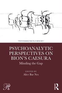 Book Cover for Psychoanalytic Perspectives on Bion's Caesura by Alice Bar Nes
