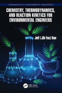 Book Cover for Chemistry, Thermodynamics, and Reaction Kinetics for Environmental Engineers by Jeff Kuo