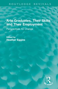 Book Cover for Arts Graduates, Their Skills and Their Employment by Heather Eggins
