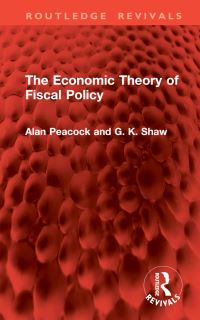 Book Cover for The Economic Theory of Fiscal Policy by Alan T Peacock, G K Shaw