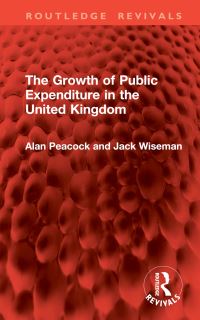 Book Cover for The Growth of Public Expenditure in the United Kingdom by Alan T Peacock, Jack Wiseman