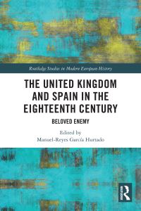 Book Cover for The United Kingdom and Spain in the Eighteenth Century by ManuelReyes García Hurtado