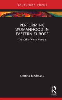 Book Cover for Performing Womanhood in Eastern Europe by Cristina Modreanu