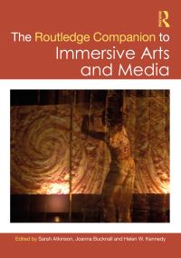 Book Cover for The Routledge Companion to Immersive Arts and Media by Sarah Atkinson, Joanna Bucknall, Helen W Kennedy