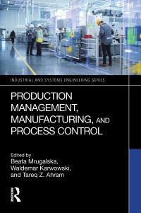 Book Cover for Production Management, Manufacturing, and Process Control by Beata Mrugalska, Waldemar Karwowski, Tareq Z Ahram