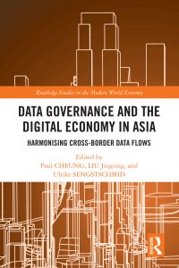 Book Cover for Data Governance and the Digital Economy in Asia by Paul Cheung, Jingting Liu, Ulrike Sengstschmid