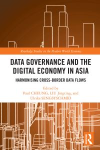 Book Cover for Data Governance and the Digital Economy in Asia by Paul Cheung, Jingting Liu, Ulrike Sengstschmid