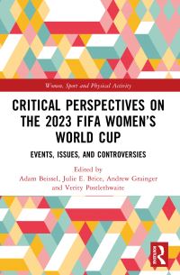 Book Cover for Critical Perspectives on the 2023 FIFA Women's World Cup by Adam Beissel, Julie E Brice, Verity Postlethwaite, Andrew Grainger