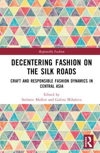 Book Cover for Decentering Fashion on the Silk Roads by Stefanie Mallon, Galina Mihaleva