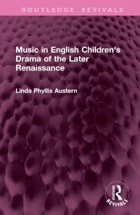 Book Cover for Music in English Children's Drama of the Later Renaissance by Linda Phyllis Austern