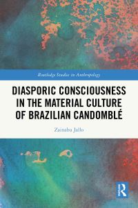 Book Cover for Diasporic Consciousness in the Material Culture of Brazilian Candomblé by Zainabu Jallo