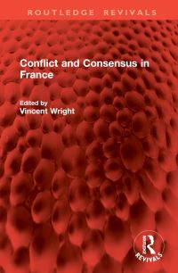 Book Cover for Conflict and Consensus in France by Vincent Wright