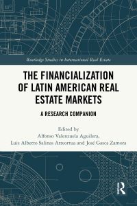 Book Cover for The Financialization of Latin American Real Estate Markets by Alfonso Valenzuela Aguilera, Luis Alberto Salinas Arreortua, José Gasca Zamora