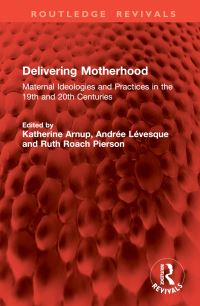 Book Cover for Delivering Motherhood by Katherine Arnup, André Levesque, Ruth Roach Pierson