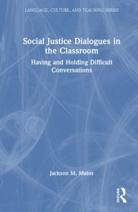 Book Cover for Social Justice Dialogues in the Classroom by Jackson M Matos