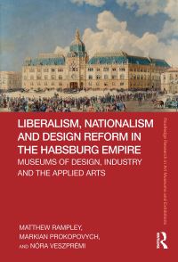 Book Cover for Liberalism, Nationalism and Design Reform in the Habsburg Empire by Matthew Rampley, Markian Prokopovych, Nóra Veszprémi