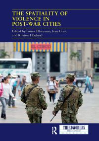 Book Cover for The Spatiality of Violence in Post-War Cities by Emma Elfversson, Ivan Gusic, Kristine Höglund