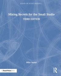 Book Cover for Mixing Secrets for the Small Studio by Mike Senior