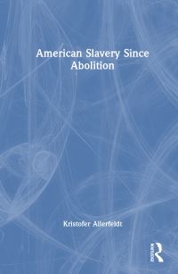 Book Cover for American Slavery Since Abolition by Kristofer Allerfeldt