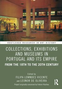 Book Cover for Collections, Exhibitions and Museums in Portugal and Its Empire by Filipa Lowndes Vicente, Leonor de Oliveira