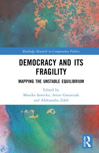 Book Cover for Democracy and Its Fragility by Monika Sawicka, Artur Gruszczak, Aleksandra Zdeb