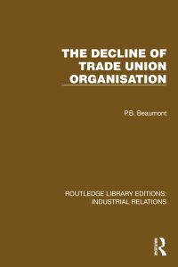 Book Cover for The Decline of Trade Union Organisation by P B Beaumont