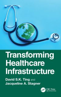 Book Cover for Transforming Healthcare Infrastructure by David SK Ting, Jacqueline A Stagner