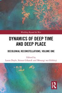 Book Cover for Dynamics of Deep Time and Deep Place Volume 1 by Laura Doyle, Simon Gikandi, Mwangi wa Gõithõinji