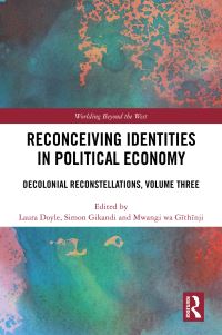 Book Cover for Reconceiving Identities in Political Economy Volume Three by Laura Doyle, Simon Gikandi, Mwangi wa Gõithõinji