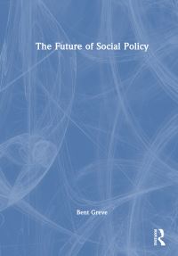 Book Cover for The Future of Social Policy by Bent Greve
