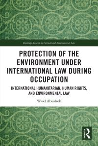 Book Cover for Protection of the Environment Under International Law During Occupation by Waad Abualrob