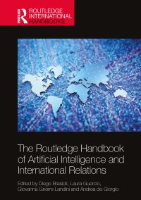 Book Cover for The Routledge Handbook of Artificial Intelligence and International Relations by Diego Brasioli, Laura Guercio, Giovanna Gnerre Landini, Andrea de Giorgio