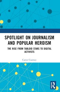 Book Cover for Spotlight on Journalism and Popular Heroism by Caryn Coatney