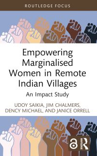 Book Cover for Empowering Marginalised Women in Remote Indian Villages by Udoy Saikia, Jim Chalmers, Dency Michael, Janice Orrell