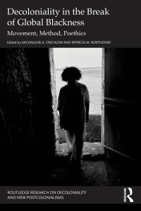 Book Cover for Decoloniality in the Break of Global Blackness by Michaeline A Crichlow, Patricia Northover