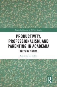 Book Cover for Productivity, Professionalism, and Parenting in Academia by Christine Tulley
