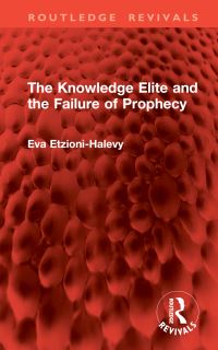 Book Cover for The Knowledge Elite and the Failure of Prophecy by Eva EtzioniHalevy