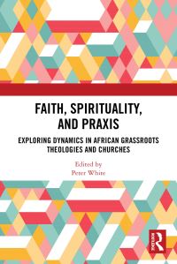 Book Cover for Faith, Spirituality, and Praxis by Peter White