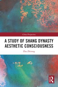 Book Cover for A Study of Shang Dynasty Aesthetic Consciousness by Zhirong Zhu