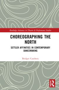 Book Cover for Choreographing the North by Bridget E Cauthery