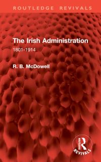 Book Cover for The Irish Administration by R B McDowell