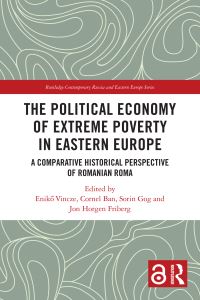 Book Cover for The Political Economy of Extreme Poverty in Eastern Europe by Eniko MagyariVincze, Cornel Ban, Sorin Gog, Jon Horgen Friberg