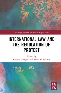 Book Cover for International Law and the Regulation of Protest by Azadeh Dastyari, Maria OSullivan