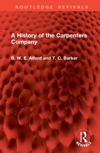 Book Cover for A History of the Carpenters Company by B W E Alford, T C Barker