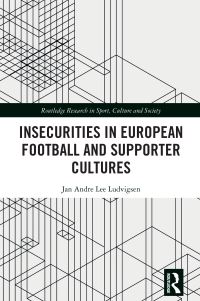 Book Cover for Insecurities in European Football and Supporter Cultures by Jan Andre Lee Ludvigsen