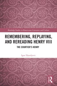 Book Cover for Remembering, Replaying, and Rereading Henry VIII by Igor Djordjevic