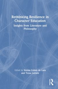 Book Cover for Rethinking Resilience in Character Education by Emma Cohen de Lara, Tessa G Leesen