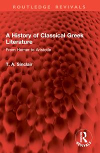 Book Cover for A History of Classical Greek Literature by T A Sinclair