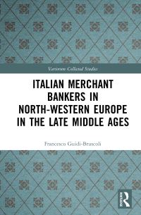 Book Cover for Italian Merchant Bankers in North-Western Europe in the Late Middle Ages by Francesco Guidi Bruscoli